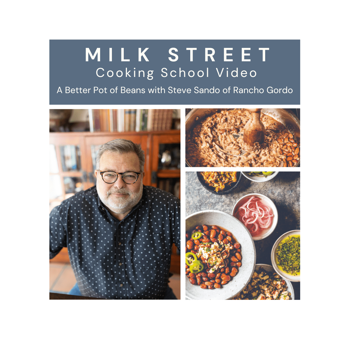 Milk Street Digital Class: A Better Pot of Beans with Steve Sando of Rancho Gordo Virtual Class Milk Street Cooking School 