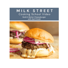 Milk Street Digital Class: A Better Way to Build A Cheeseburger with April Dodd Virtual Class Milk Street Cooking School 