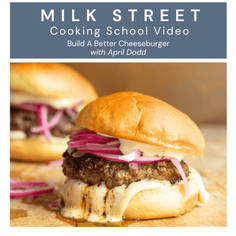 Milk Street Digital Class: A Better Way to Build A Cheeseburger with April Dodd Virtual Class Milk Street Cooking School 