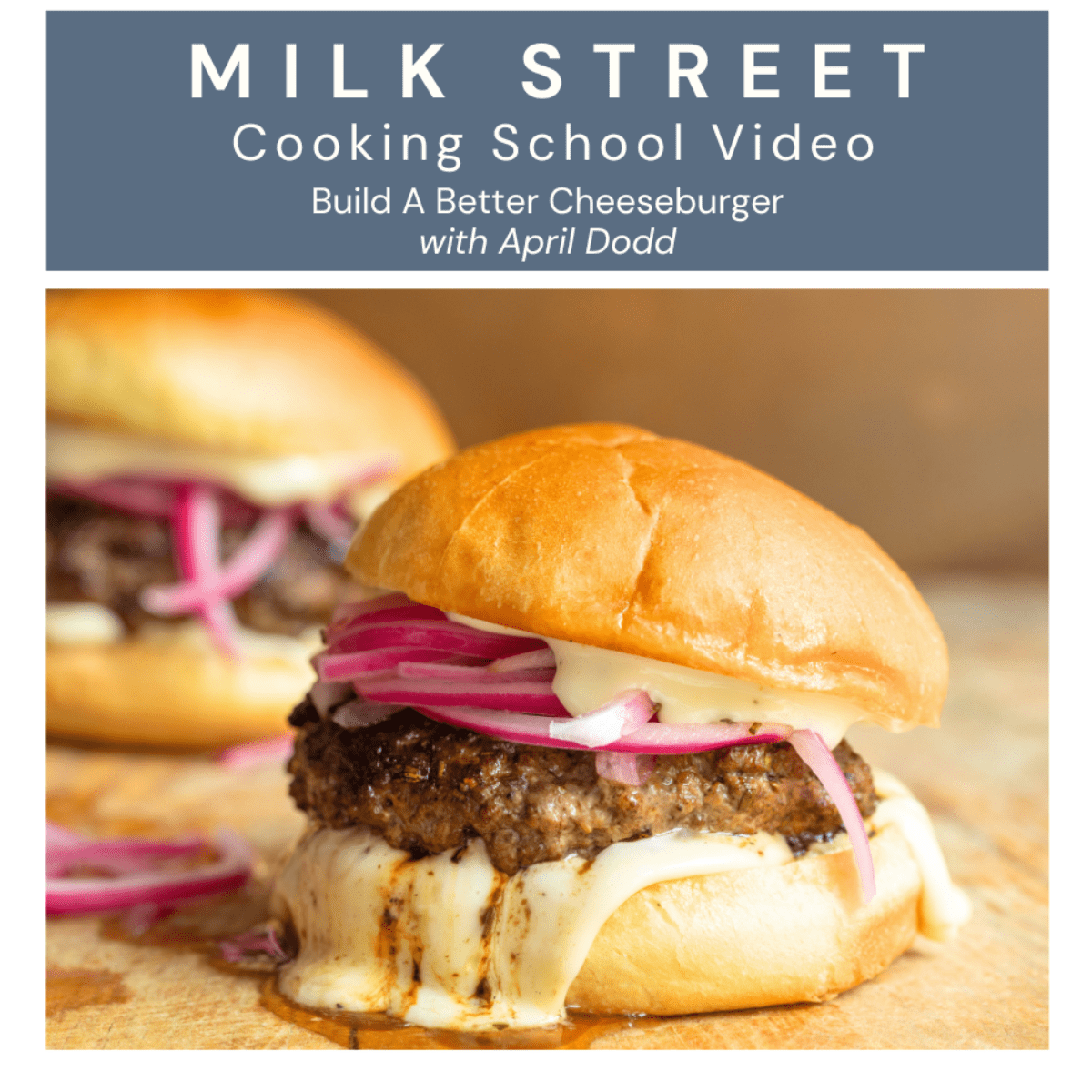 Milk Street Digital Class: A Better Way to Build A Cheeseburger with April Dodd Virtual Class Milk Street Cooking School 