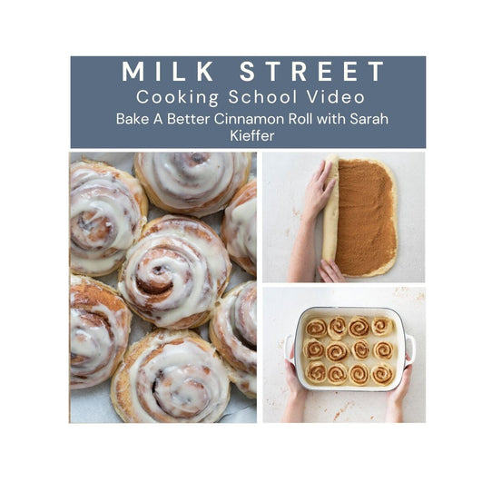 Milk Street Digital Class: Bake A Better Cinnamon Roll with Sarah Kieffer Virtual Class Milk Street Cooking School 