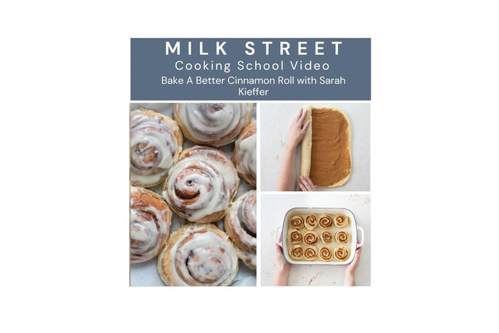 Milk Street Digital Class: Bake A Better Cinnamon Roll with Sarah Kieffer Virtual Class Milk Street Cooking School 