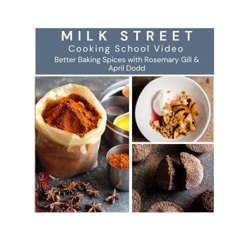 Milk Street Digital Class: Better Baking Spices with Rosemary Gill & April Dodd