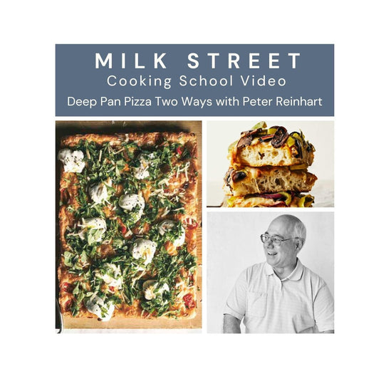 Milk Street Digital Class: Deep Pan Pizza Two Ways with Peter Reinhart Virtual Class Milk Street Cooking School 