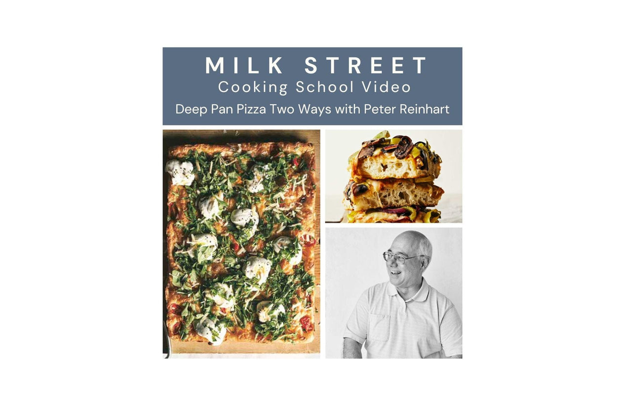 Milk Street Digital Class: Deep Pan Pizza Two Ways with Peter Reinhart Virtual Class Milk Street Cooking School 