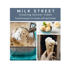 Milk Street Digital Class: Food Processor Ice Cream with April Dodd Virtual Class Milk Street Cooking School 