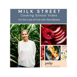Milk Street Digital Class: For the Love of Fruit with Abra Berens Virtual Class Milk Street Cooking School 