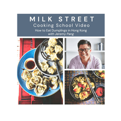 Milk Street Digital Class: How to Eat Dumplings in Hong Kong Virtual Class Milk Street Cooking School 