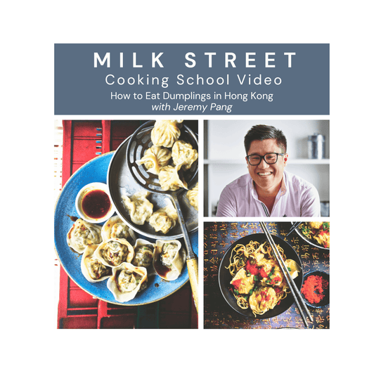 Milk Street Digital Class: How to Eat Dumplings in Hong Kong Virtual Class Milk Street Cooking School 