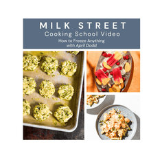 Milk Street Digital Class: How to Freeze Anything with April Dodd Virtual Class Milk Street Cooking School 