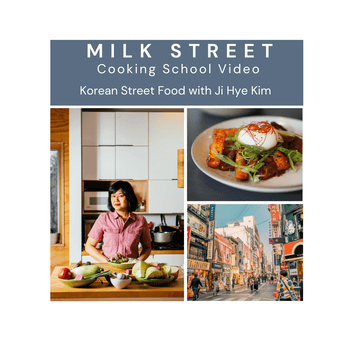 Milk Street Digital Class: Korean Street Food with Ji Hye Kim