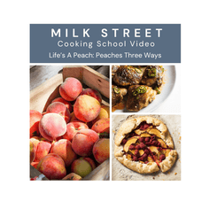 Milk Street Digital Class: Life’s A Peach: Peaches Three Ways with April Dodd Virtual Class Milk Street Cooking School 