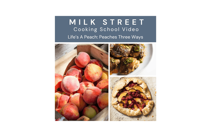 Milk Street Digital Class: Life’s A Peach: Peaches Three Ways with April Dodd Virtual Class Milk Street Cooking School 
