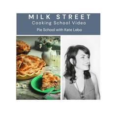 Milk Street Digital Class: Pie School with Kate Lebo Virtual Class Milk Street Cooking School 