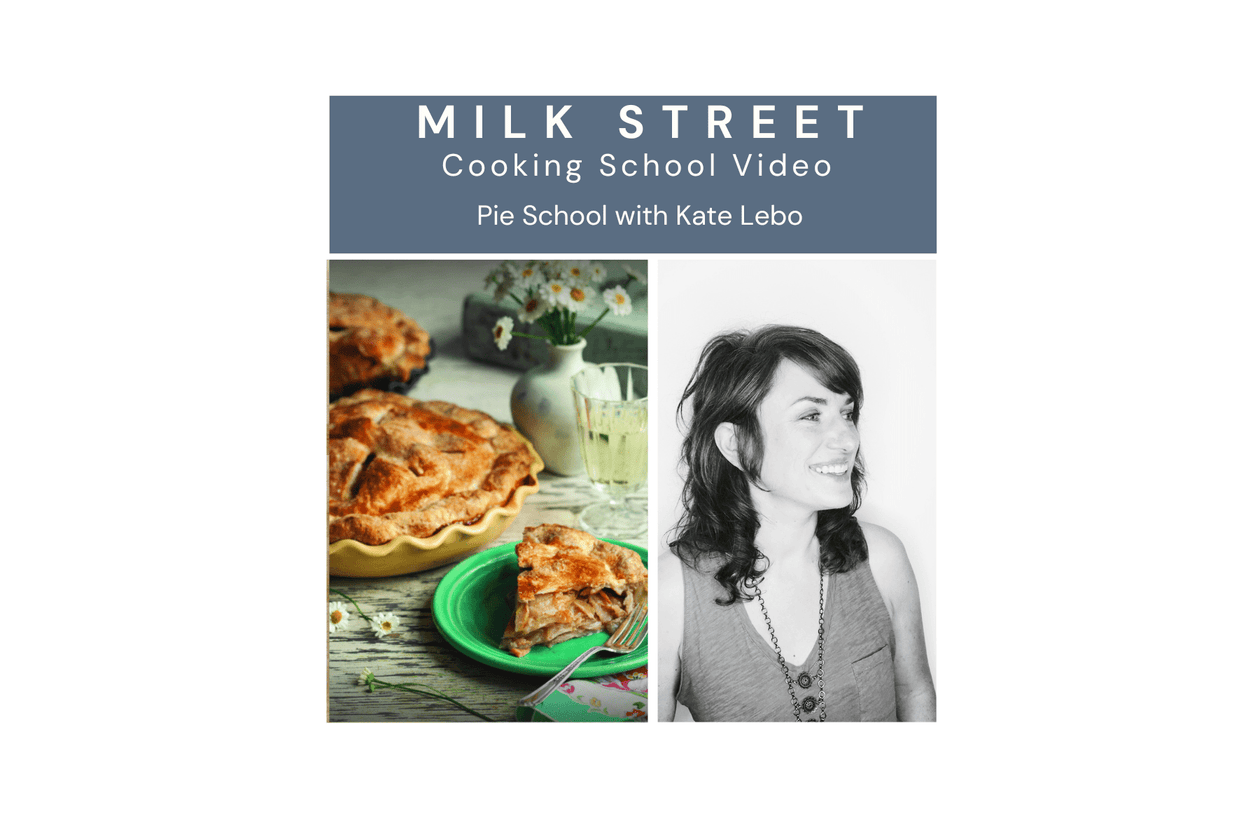 Milk Street Digital Class: Pie School with Kate Lebo Virtual Class Milk Street Cooking School 