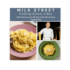 Milk Street Digital Class: Real Fettuccine Alfredo with Simonetta Capotondo Virtual Class Milk Street Cooking School 