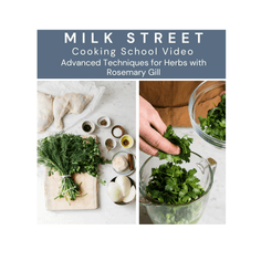 Milk Street Digital Class: Small Group Workshop: Advanced Techniques for Herbs Virtual Class Milk Street Store 