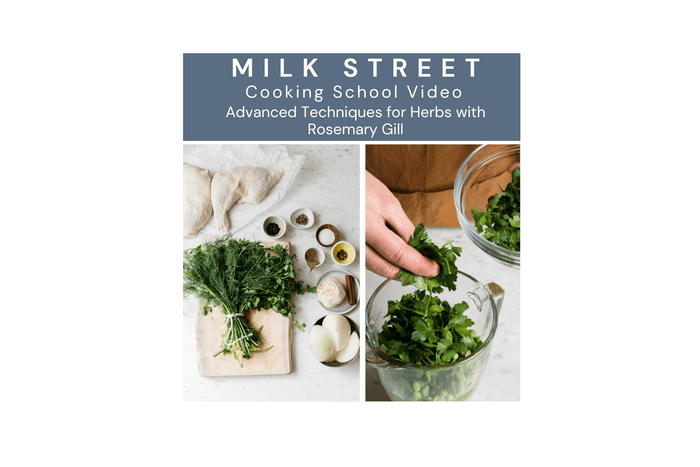 Milk Street Digital Class: Small Group Workshop: Advanced Techniques for Herbs Virtual Class Milk Street Store 