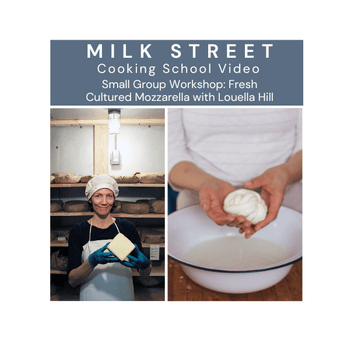 Milk Street Digital Class: Homemade Mozzarella with Louella Hill
