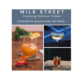 Milk Street Digital Class: Cocktails for Autumn with J.M. Hirsch