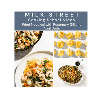 Milk Street Digital Class: Fried Noodles with Rosemary Gill and April Dodd