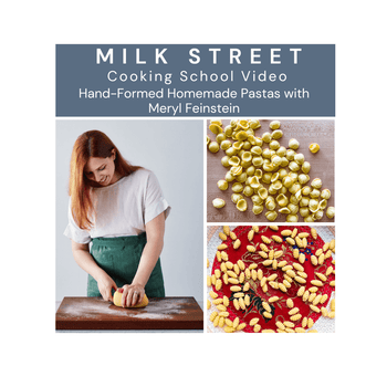Milk Street Digital Class: Hand-Formed Homemade Pastas with Meryl Feinstein
