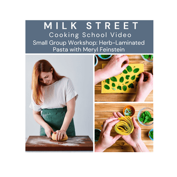 Milk Street Digital Class: Herb-Laminated Pastas with Meryl Feinstein