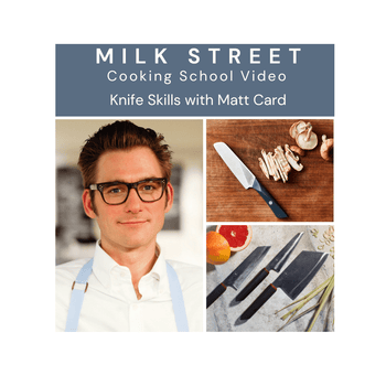 Milk Street Digital Class: Knife Skills 101 with Matt Card