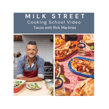Milk Street Digital Class: Tacos with Rick Martinez
