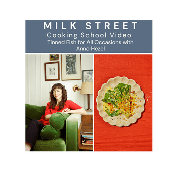 Milk Street Digital Class: Tinned Fish for All Occasions with Anna Hezel