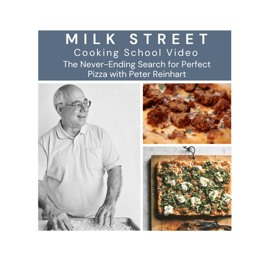 The Never Ending Search for Perfect Pizza with Peter Reinhart Media Milk Street Store Cooking School 